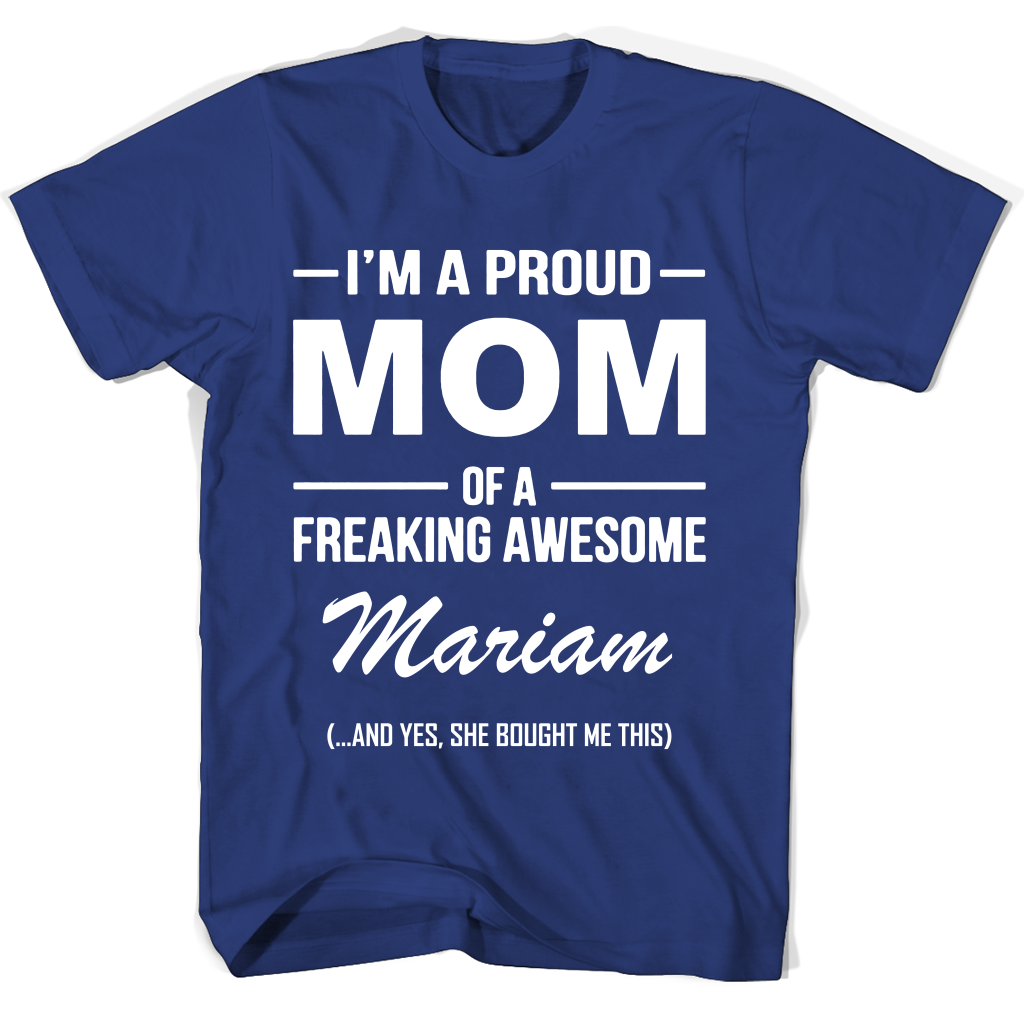 I’m A Proud Mom Of A Freaking Awesome Mariam Mother Day T Shirts I’m A Proud Mom Of A Freaking Awesome Mariam Mother Day T Shirts