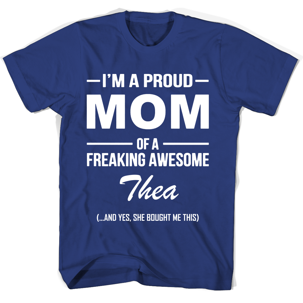 “I’m A Proud Mom Of A Freaking Awesome Thea: Mother’s Day T-Shirt” “I’m A Proud Mom Of A Freaking Awesome Thea: Mother’s Day T-Shirt”