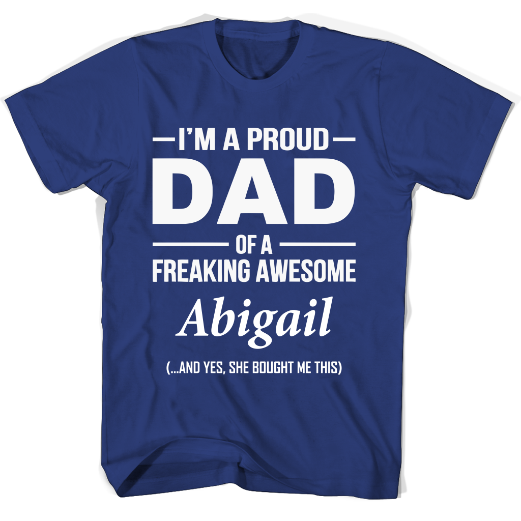 “Proud Dad of Abigail T-Shirt: Show Off Your Awesome Kid!”