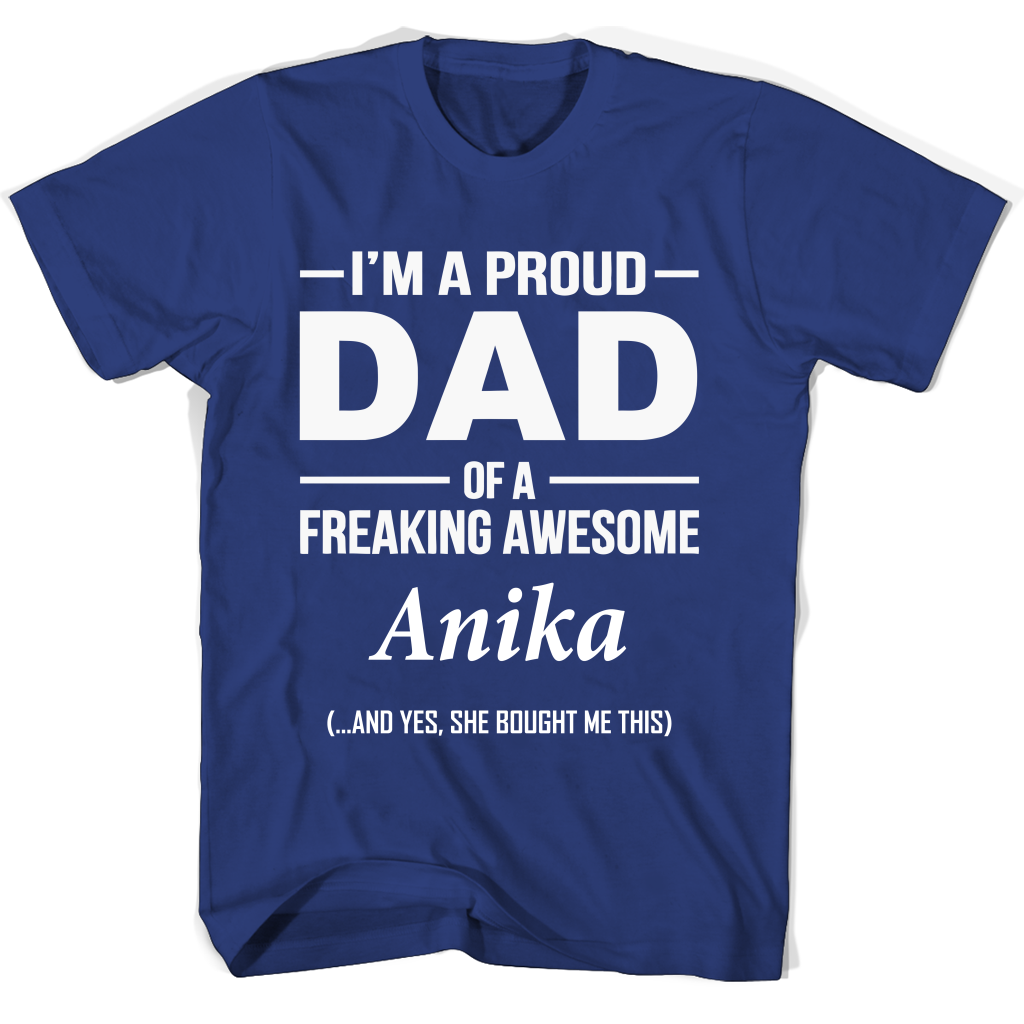 “Proud Dad of Freaking Awesome Anika T-Shirt: Show Your Love!” “Proud Dad of Freaking Awesome Anika T-Shirt: Show Your Love!”