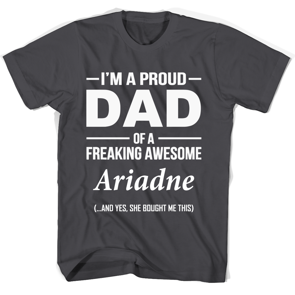 “Proud Dad of Freaking Awesome Ariadne T-Shirt: Show Your Love!”