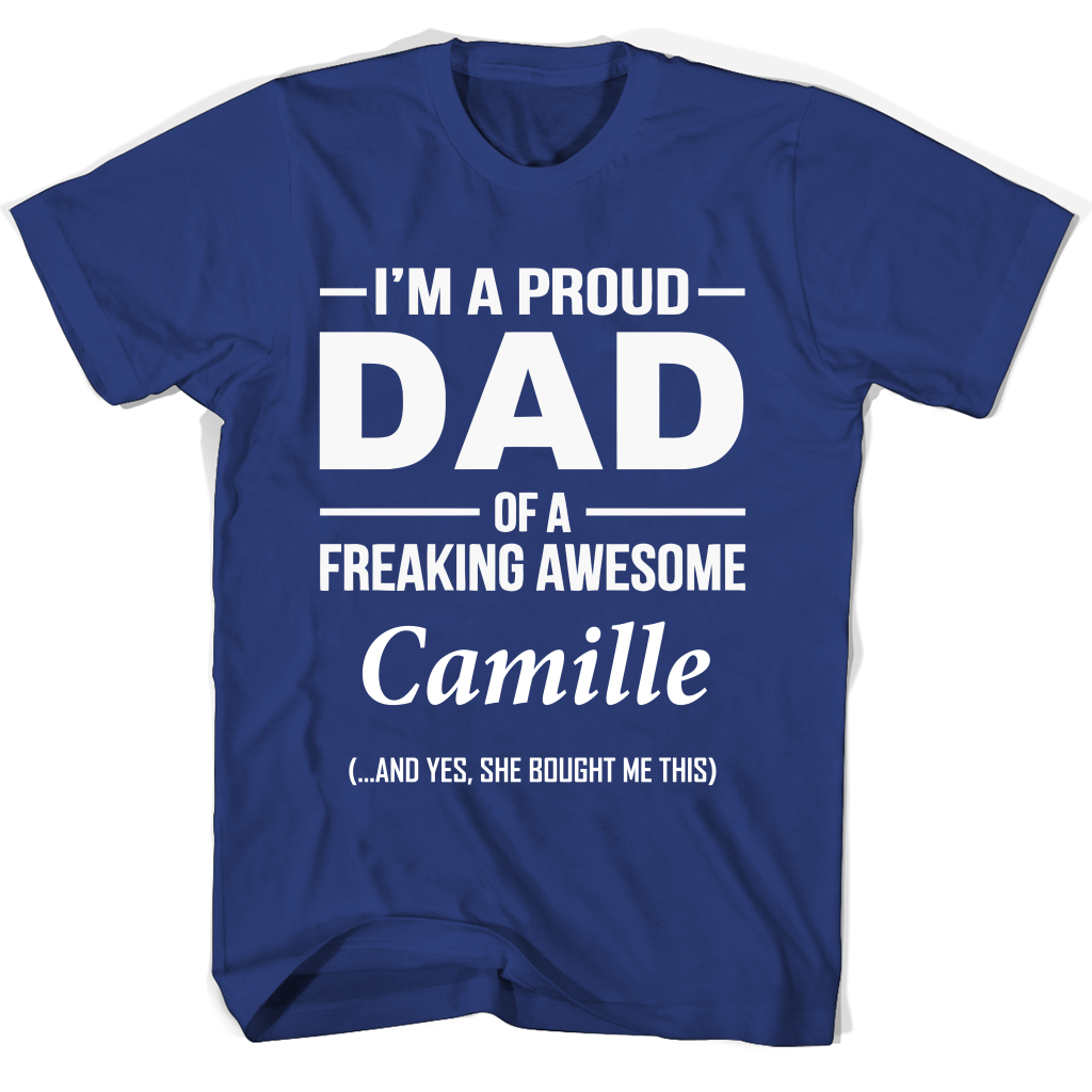 “Proud Dad of Freaking Awesome Camille T-Shirt: Show Your Love!” “Proud Dad of Freaking Awesome Camille T-Shirt: Show Your Love!”