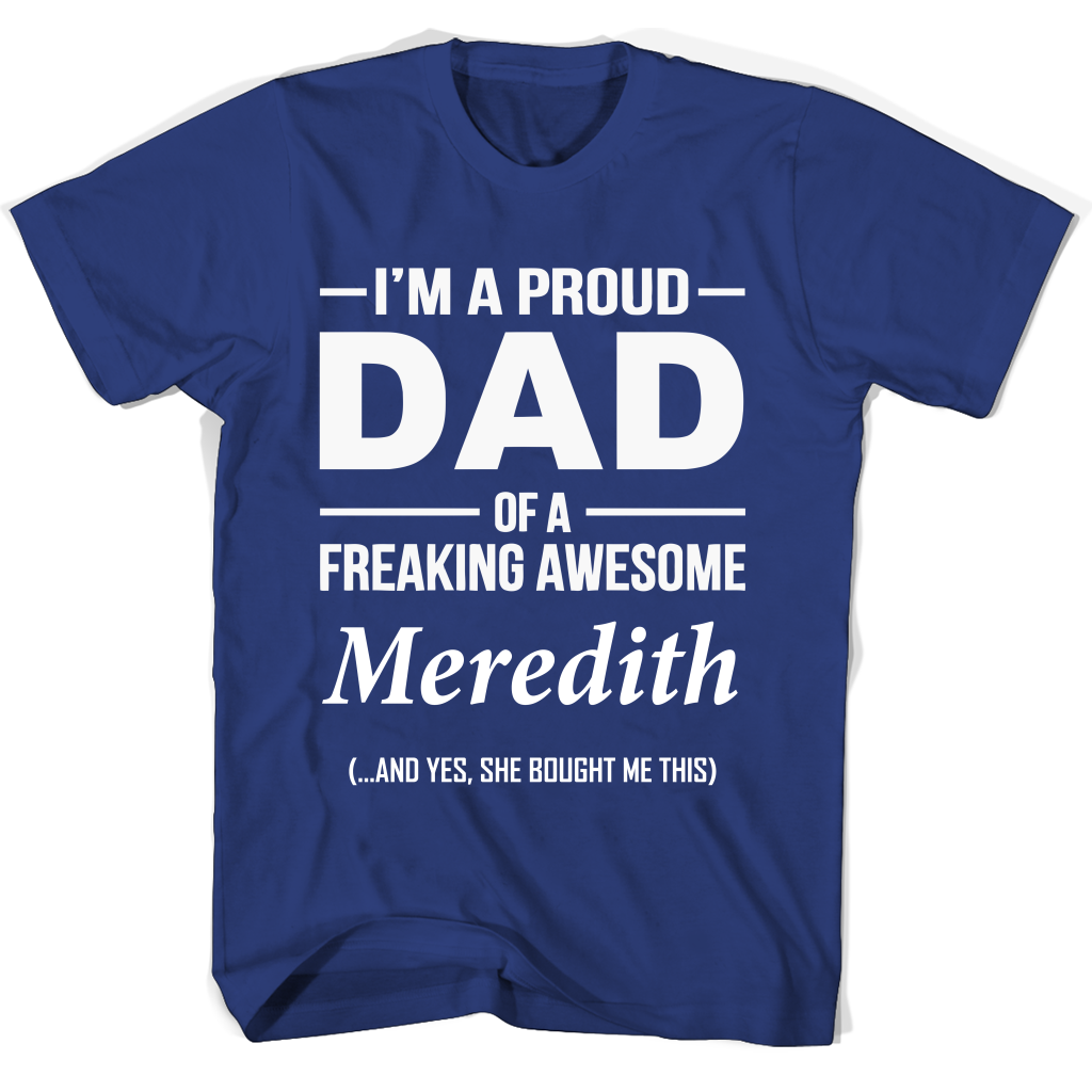 I’m A Pround Dad Of A Freaking Awesome Meredith T Shirts I’m A Pround Dad Of A Freaking Awesome Meredith T Shirts