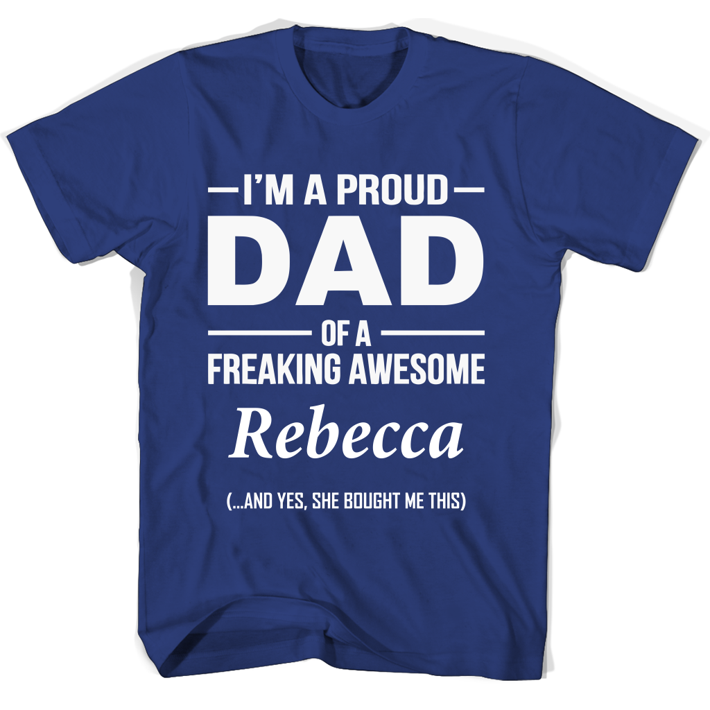 I’m A Pround Dad Of A Freaking Awesome Rebecca T Shirts