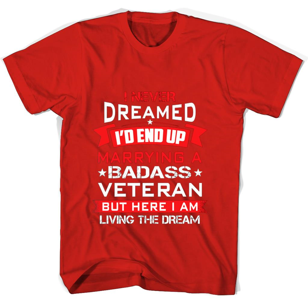 “Badass Veteran T-Shirt: Living the Dream – I Never Dreamed!” “Badass Veteran T-Shirt: Living the Dream – I Never Dreamed!”