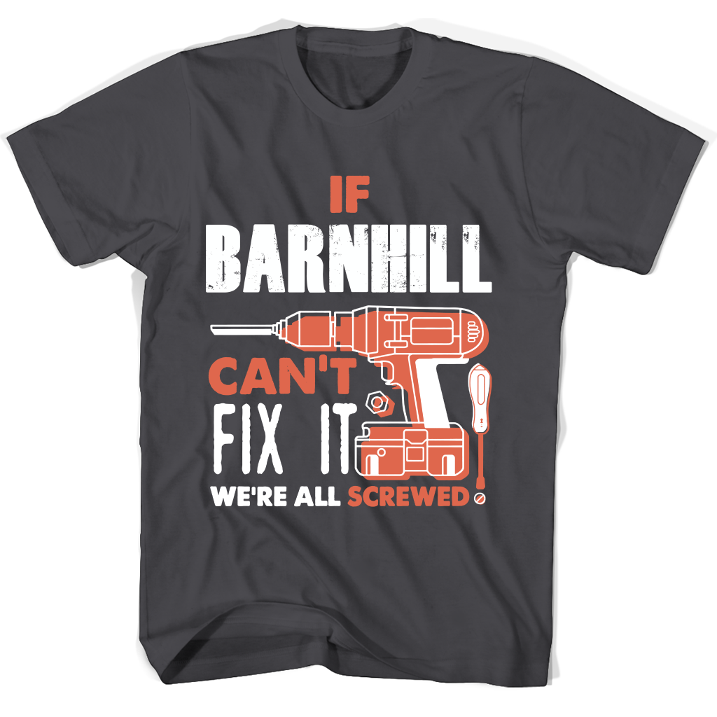 If Barnhill Can’t Fix It We’re All Screwed T Shirts