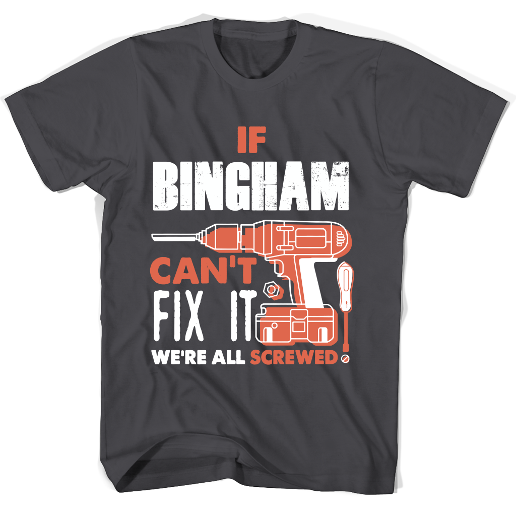 If Bingham Can’t Fix It We’re All Screwed T Shirts If Bingham Can’t Fix It We’re All Screwed T Shirts