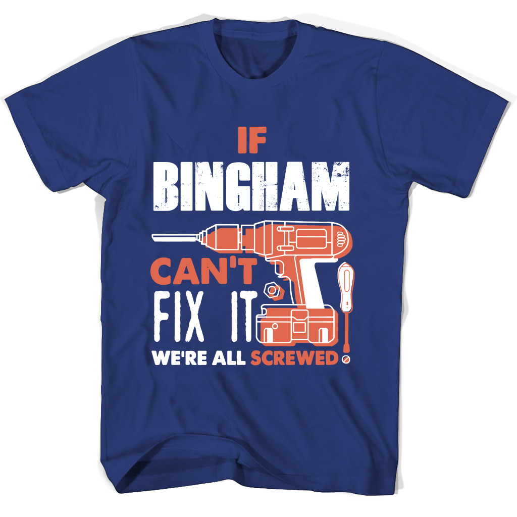 If Bingham Can’t Fix It We’re All Screwed T Shirts If Bingham Can’t Fix It We’re All Screwed T Shirts