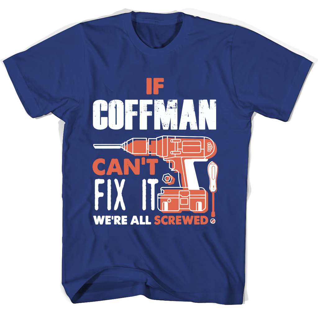 If Coffman Can’t Fix It We’re All Screwed T Shirts If Coffman Can’t Fix It We’re All Screwed T Shirts