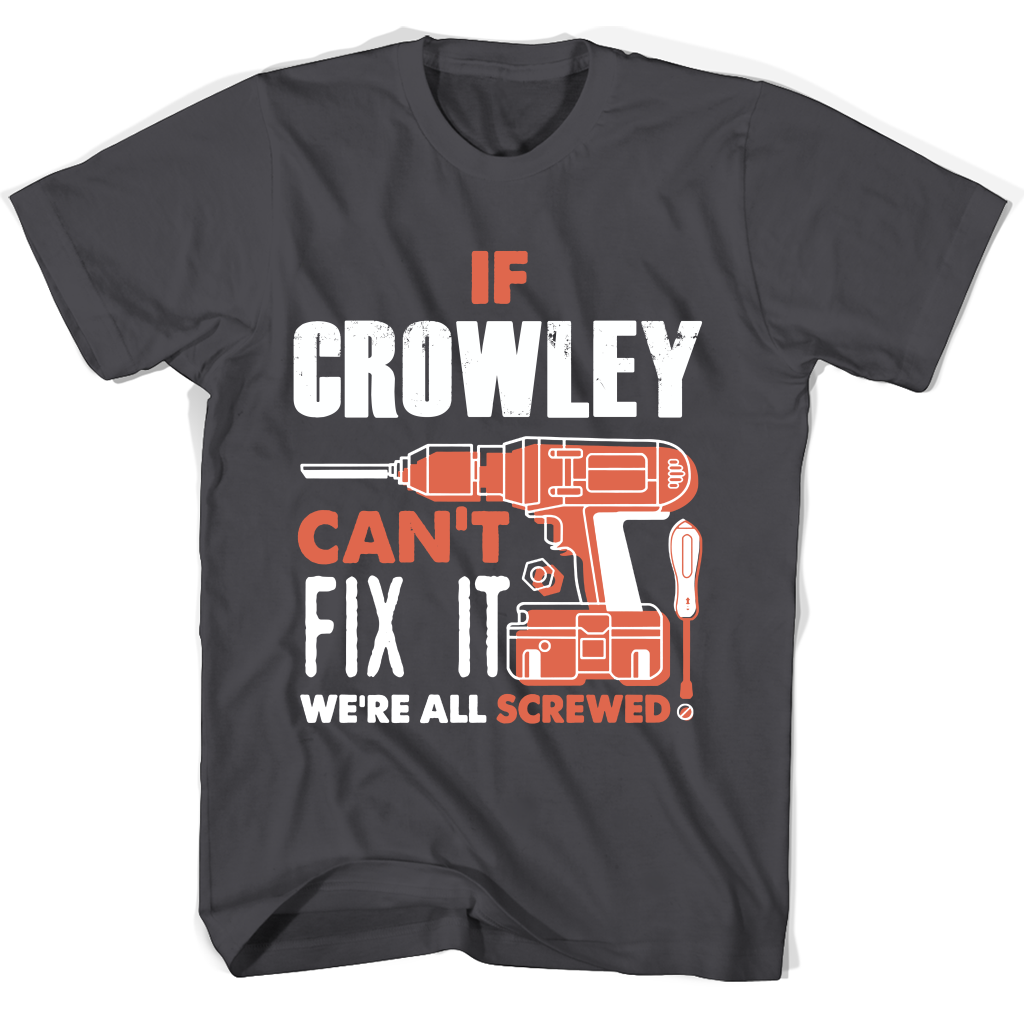 If Crowley Can’t Fix It We’re All Screwed T Shirts If Crowley Can’t Fix It We’re All Screwed T Shirts