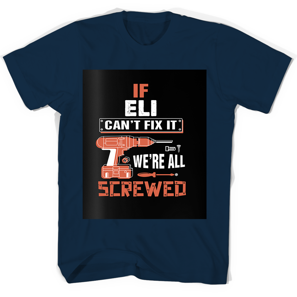 If Eli Cant Fix It Were All Screwed T Shirts
