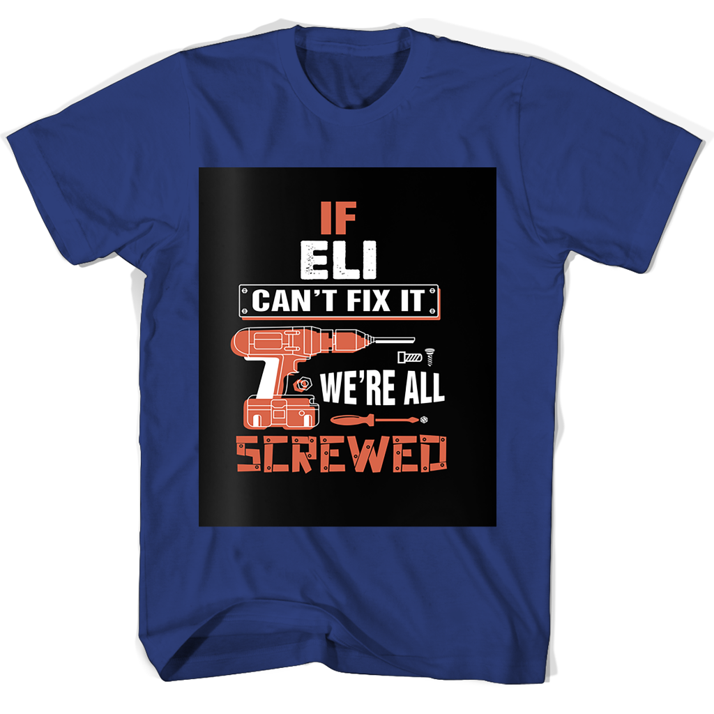 If Eli Cant Fix It Were All Screwed T Shirts