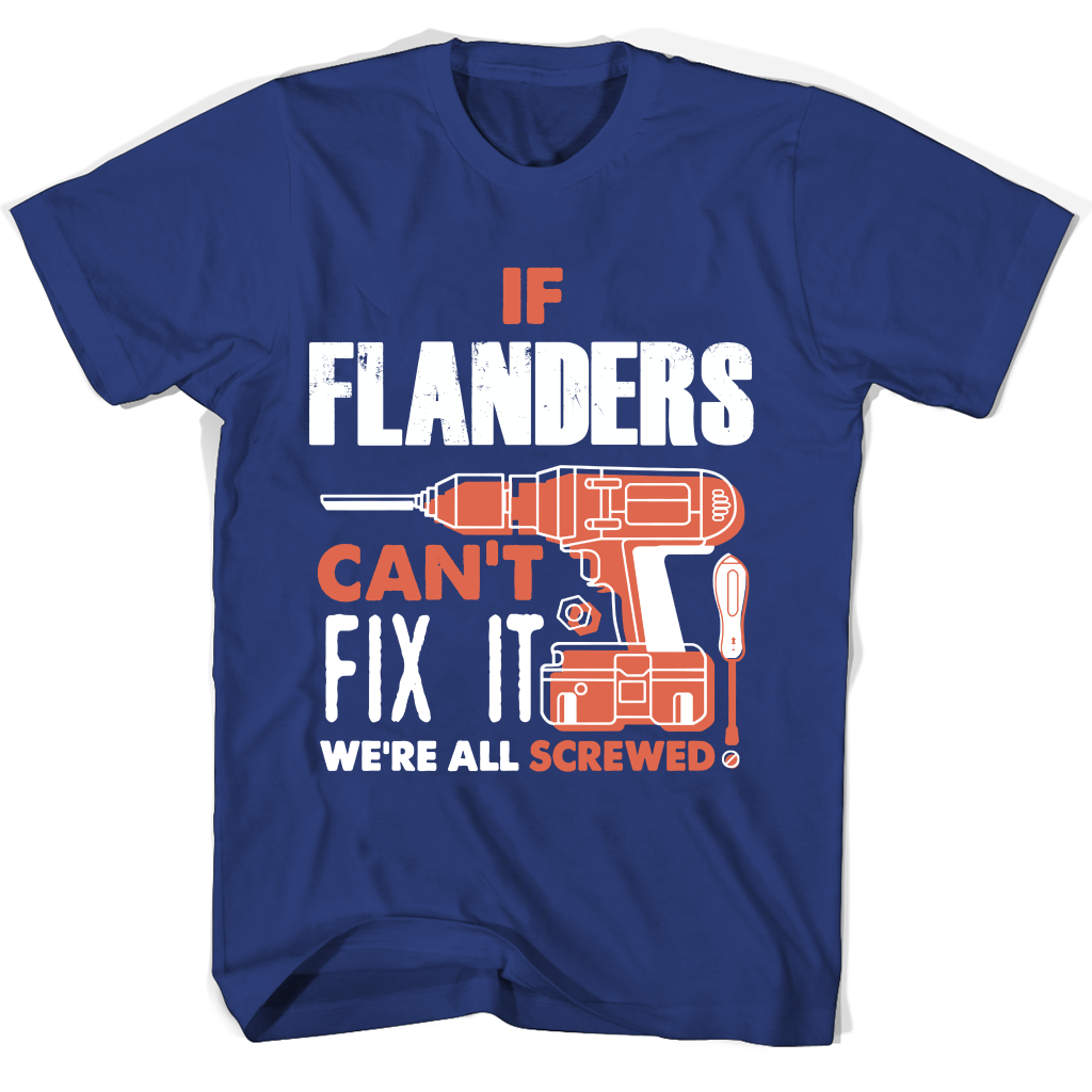 If Flanders Can’t Fix It We’re All Screwed T Shirts If Flanders Can’t Fix It We’re All Screwed T Shirts