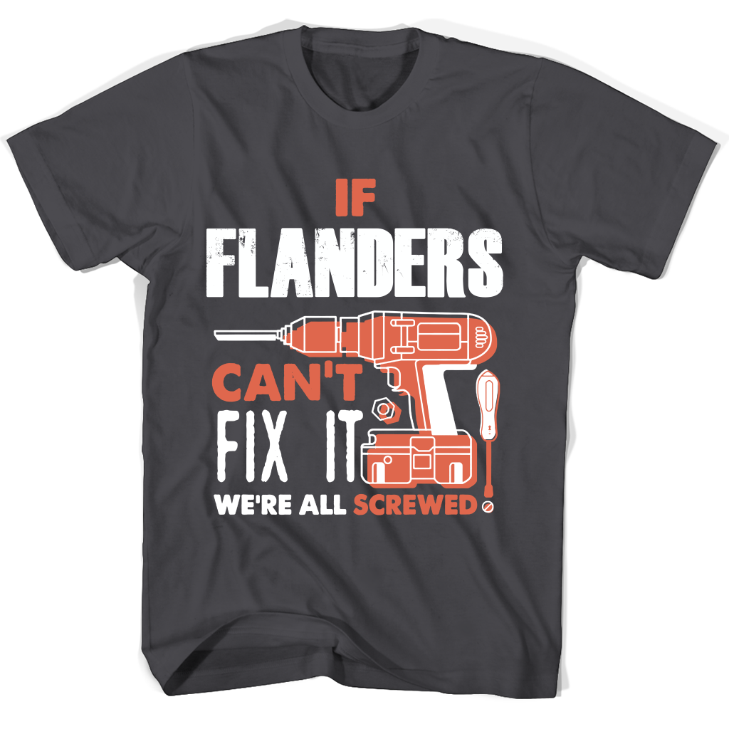 If Flanders Can’t Fix It We’re All Screwed T Shirts If Flanders Can’t Fix It We’re All Screwed T Shirts