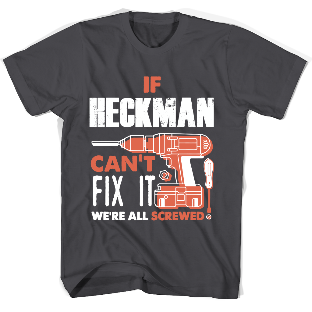 If Heckman Can’t Fix It We’re All Screwed T Shirts If Heckman Can’t Fix It We’re All Screwed T Shirts