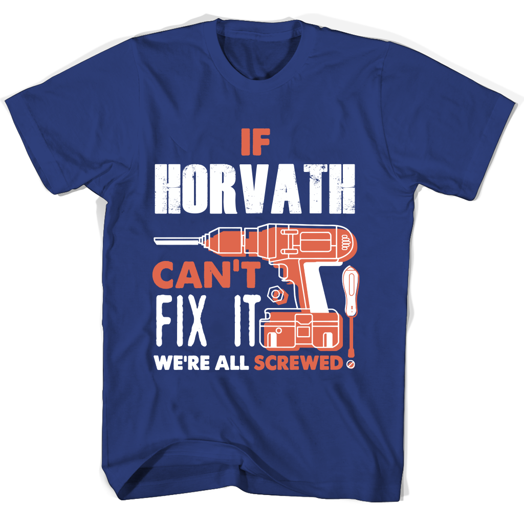 If Horvath Can’t Fix It We’re All Screwed T Shirts