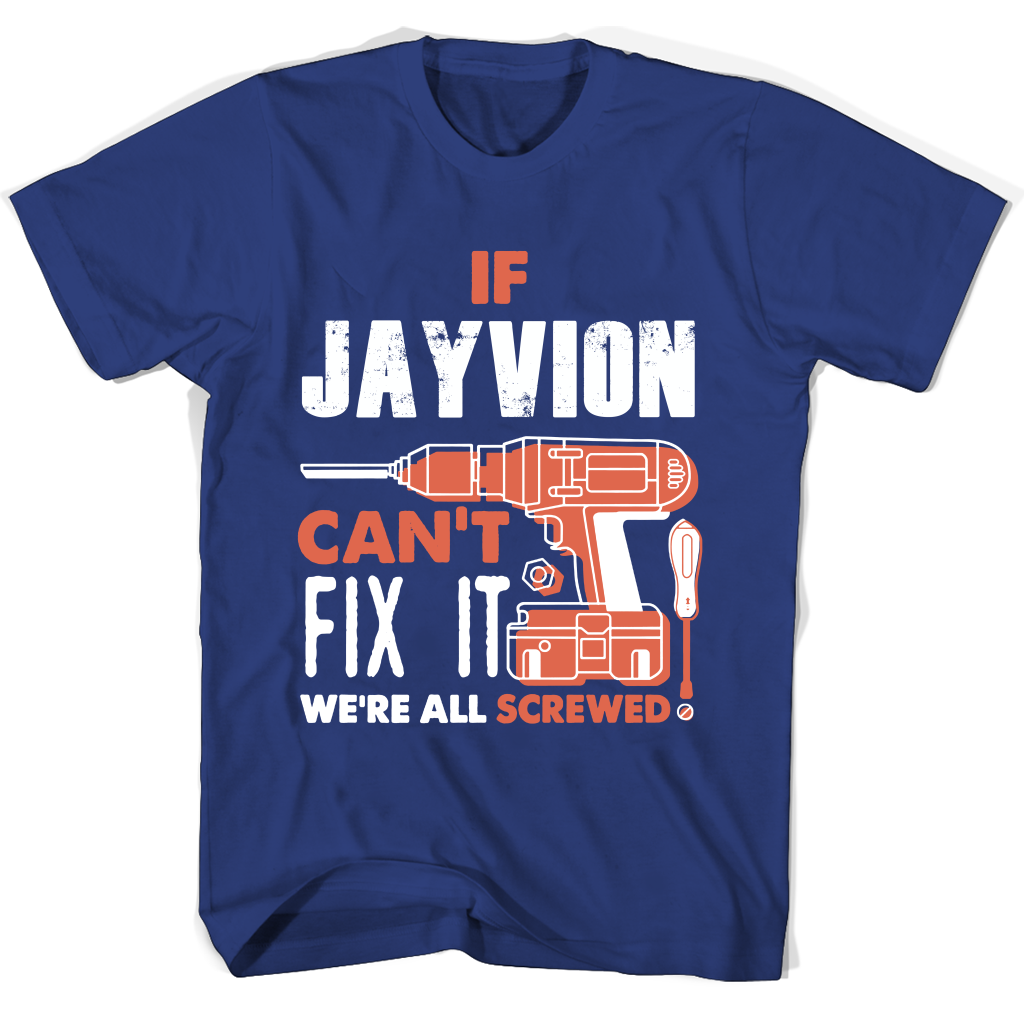 If Jayvion Can’t Fix It We’re All Screwed T Shirts