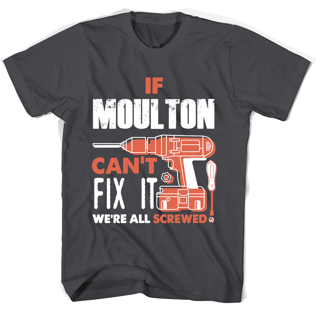 If Moulton Can’t Fix It We’re All Screwed T Shirts