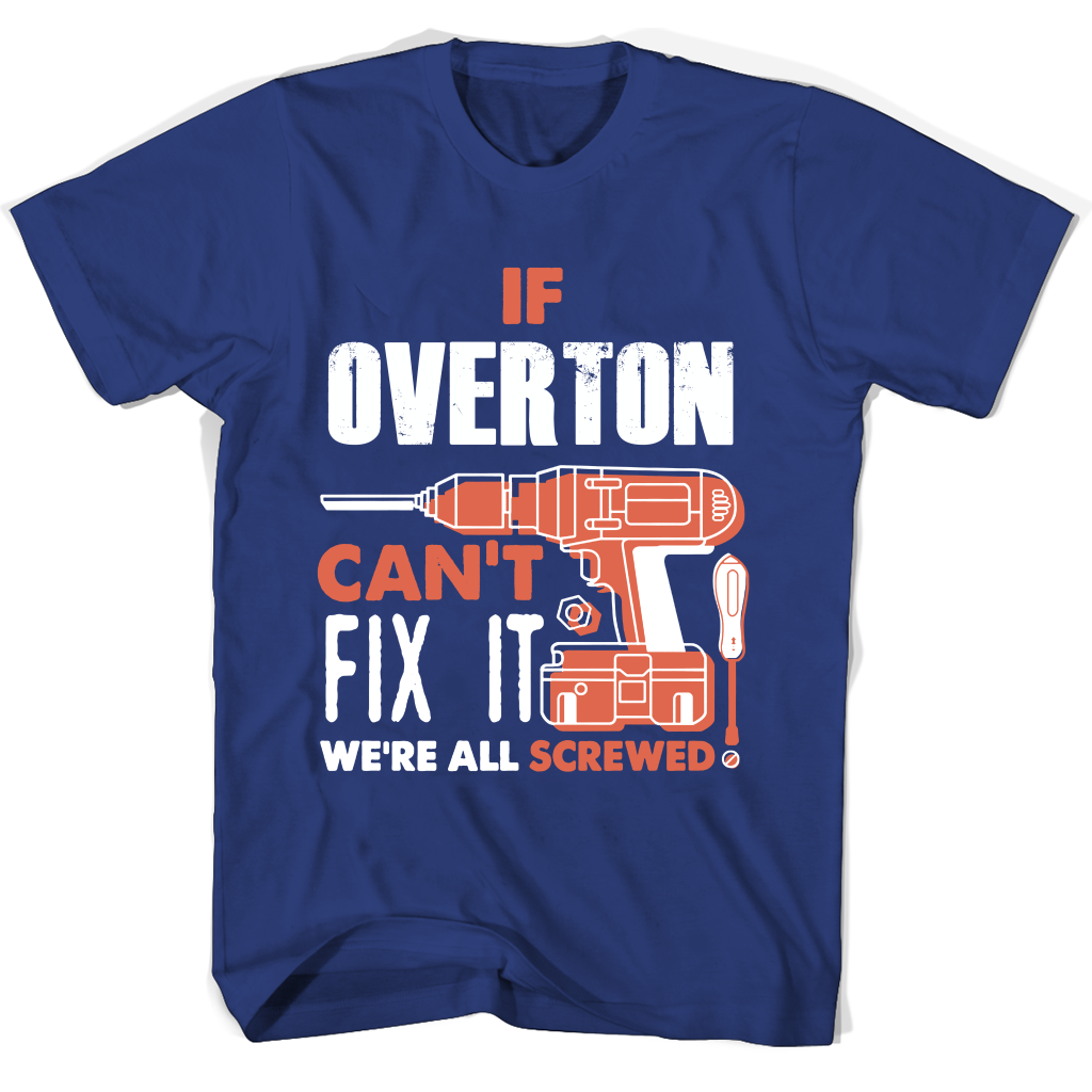 If Overton Can’t Fix It We’re All Screwed T Shirts
