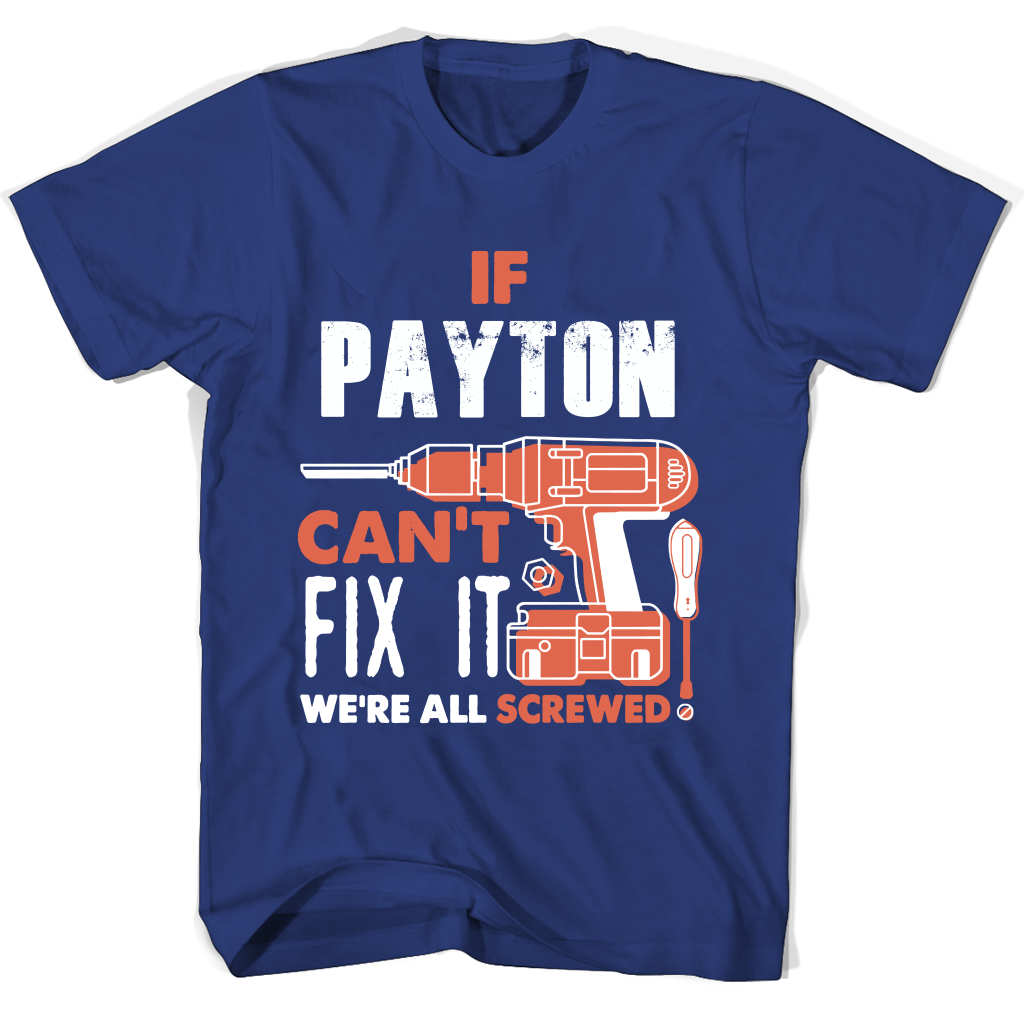 If Payton Can’t Fix It We’re All Screwed T Shirts