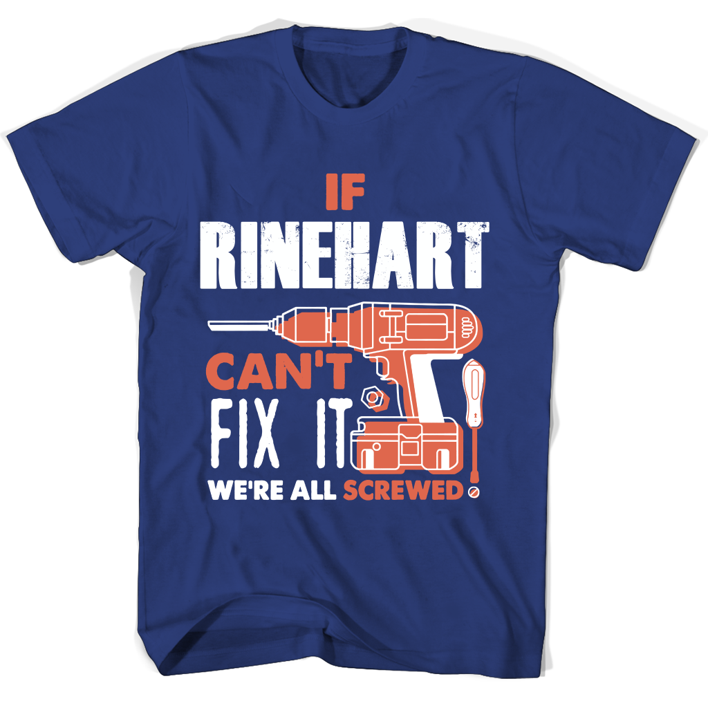 If Rinehart Can’t Fix It We’re All Screwed T Shirts If Rinehart Can’t Fix It We’re All Screwed T Shirts