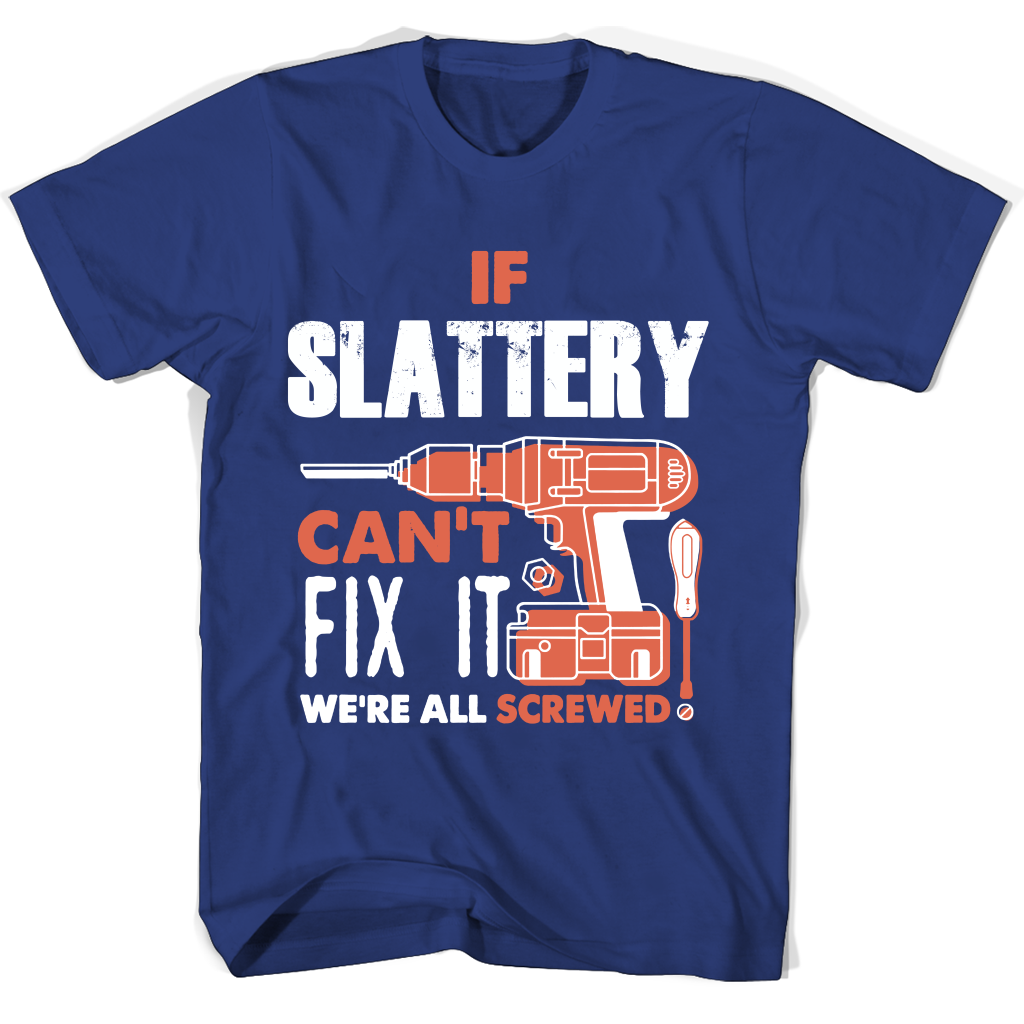 If Slattery Can’t Fix It We’re All Screwed T Shirts