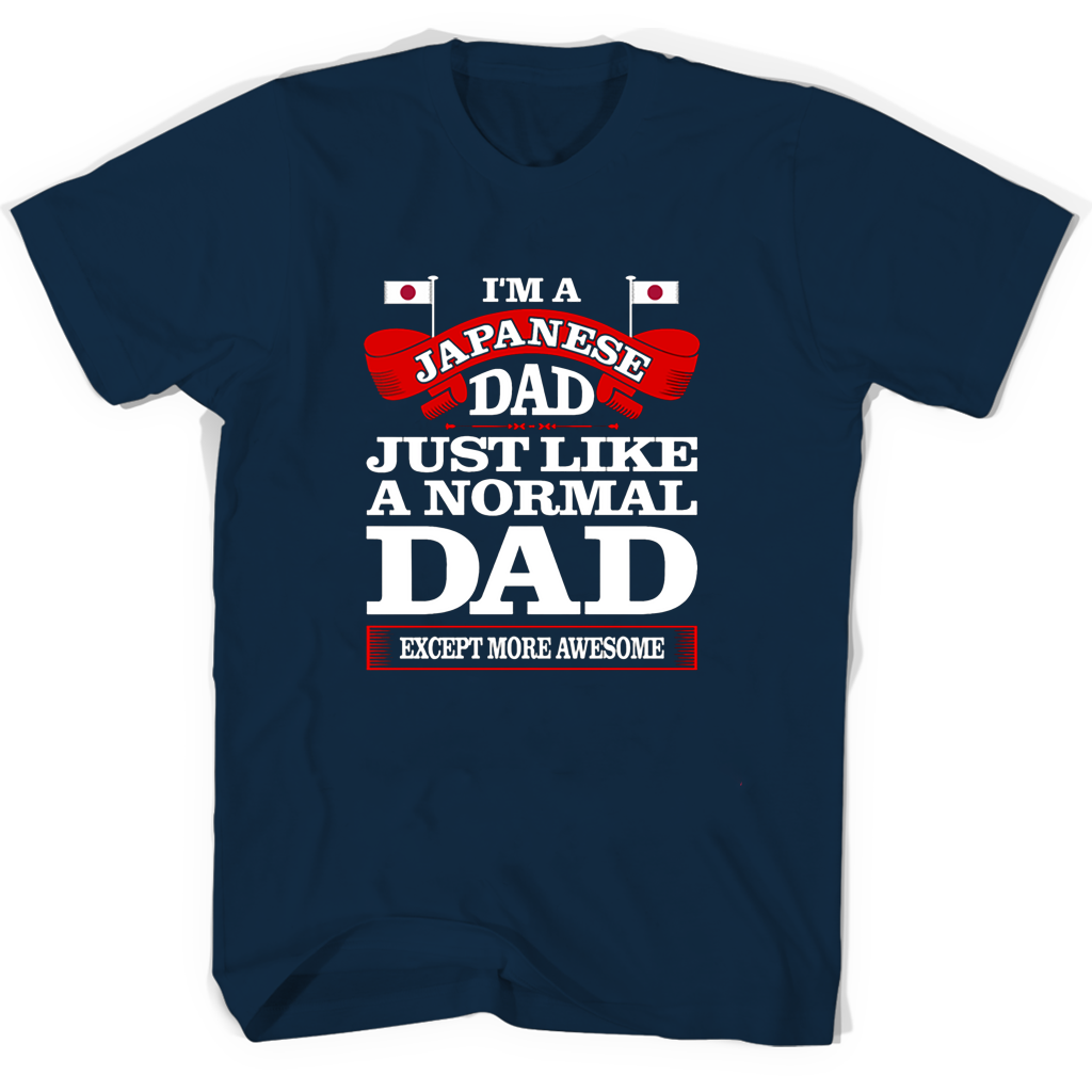 Im A Japanese Dad Just Like A Normal Dad Except More Awesome T Shirts Im A Japanese Dad Just Like A Normal Dad Except More Awesome T Shirts
