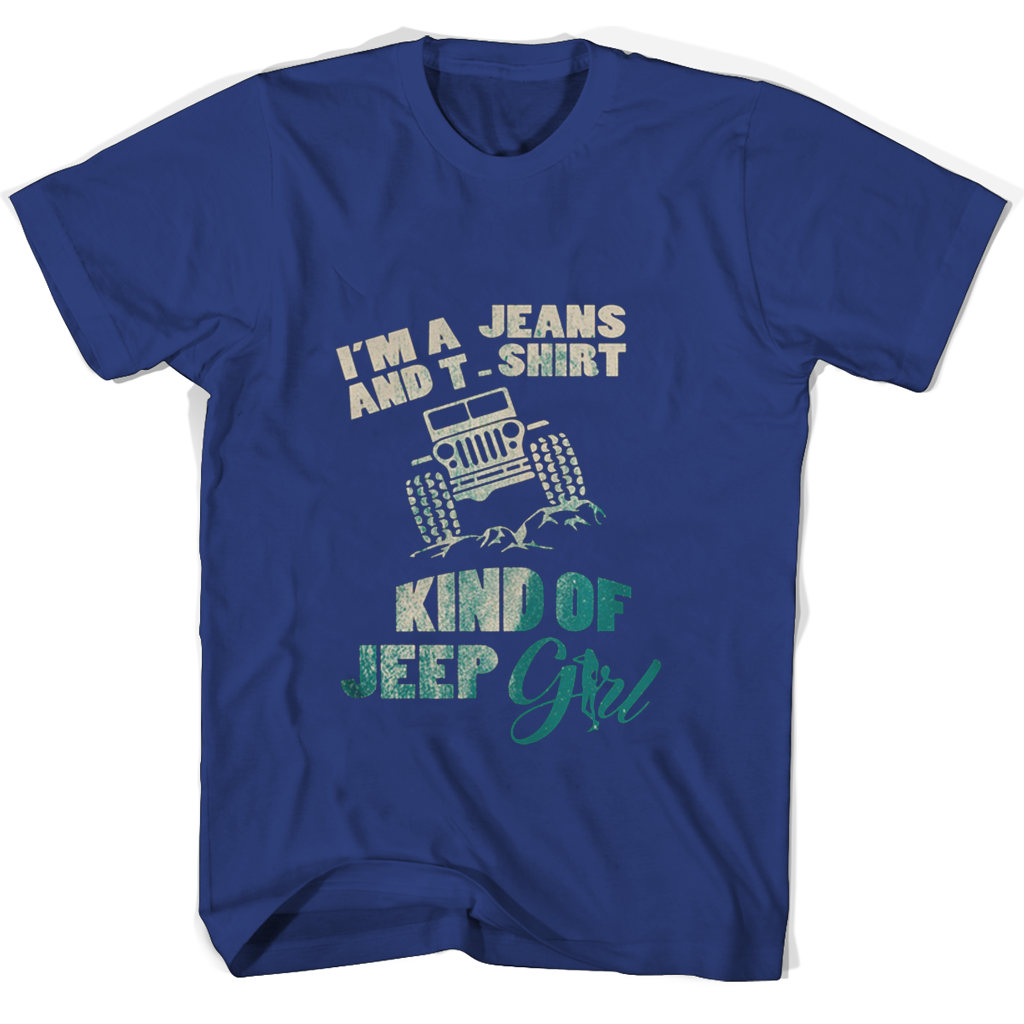 Im A Jeans And T Shirt Kind Of Jeep Girl T Shirts Im A Jeans And T Shirt Kind Of Jeep Girl T Shirts