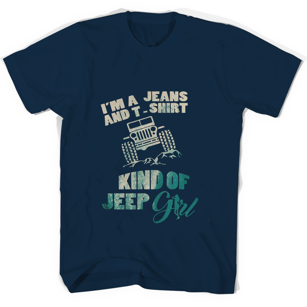 Im A Jeans And T Shirt Kind Of Jeep Girl T Shirts Im A Jeans And T Shirt Kind Of Jeep Girl T Shirts
