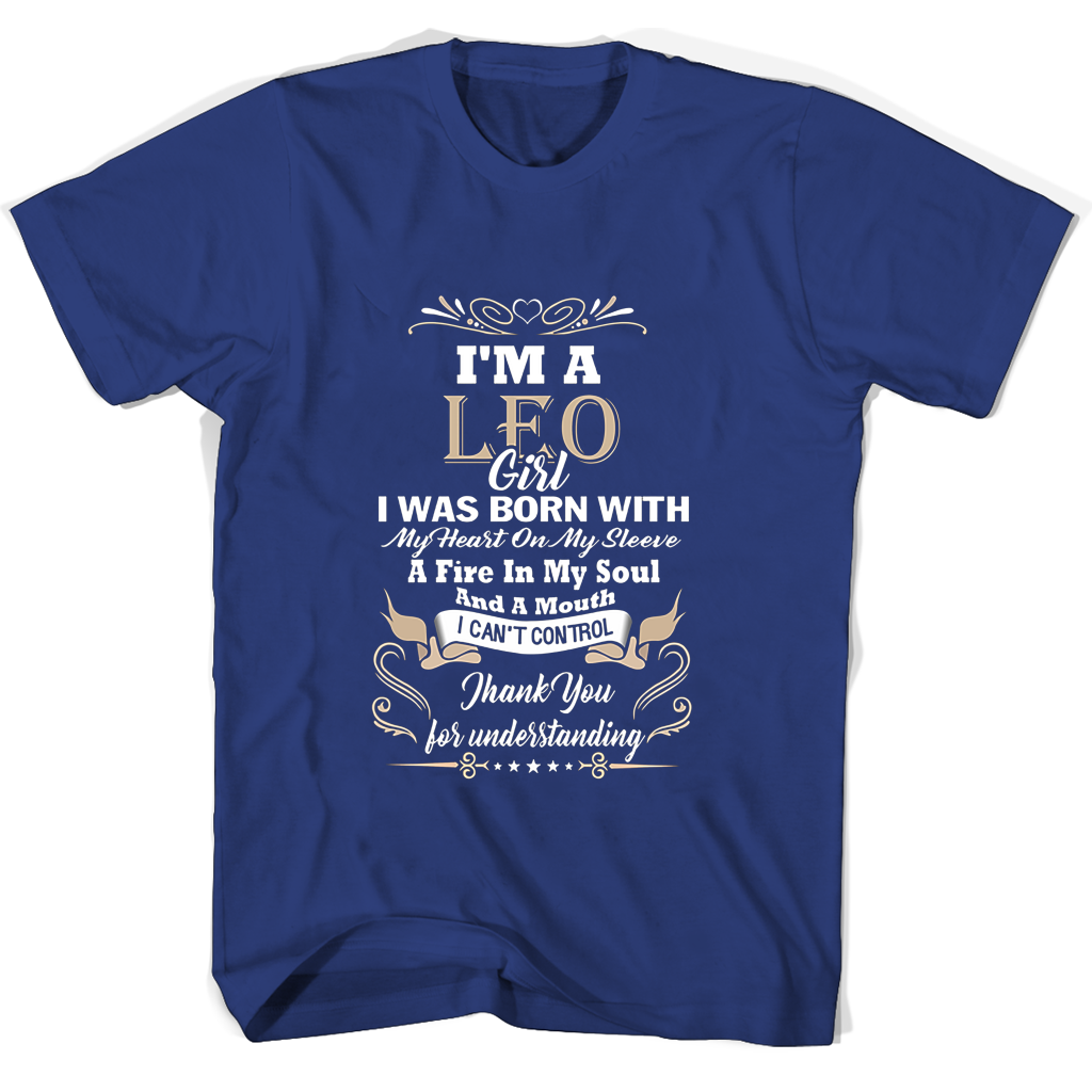 Im A Leo Girl I Was Born With My Heart On My Sleeve A Fire In My Soul And A Mouth T Shirts Im A Leo Girl I Was Born With My Heart On My Sleeve A Fire In My Soul And A Mouth T Shirts