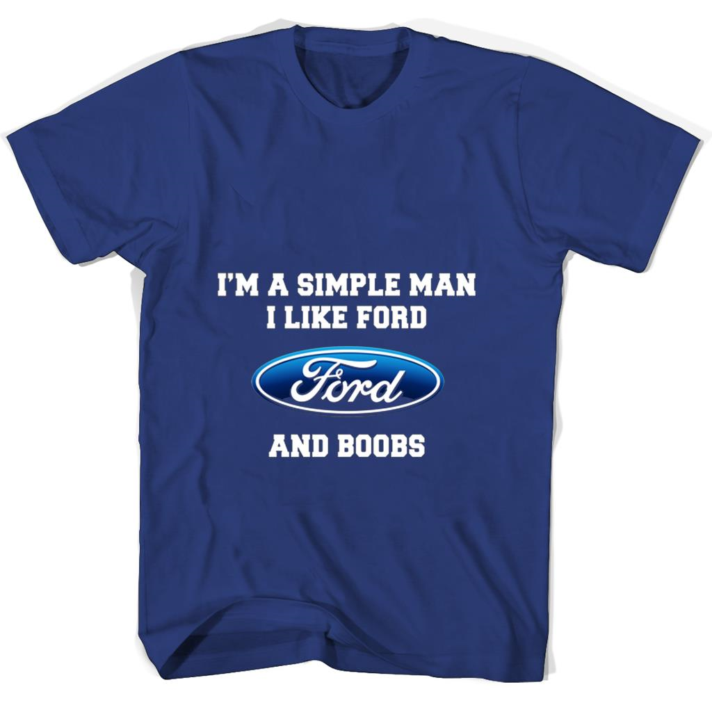 Im A Simple Man I Like Ford Ford And Boobs T Shirts Im A Simple Man I Like Ford Ford And Boobs T Shirts