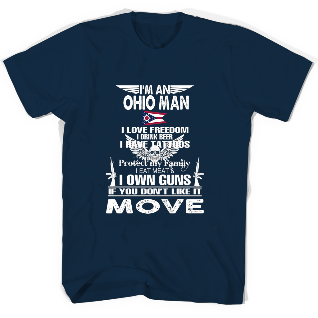 Im An Ohio Man I Love Freedom I Drink Beer I Have Tattoos Protect My Family I Eat Meat I Own Guns T Shirts