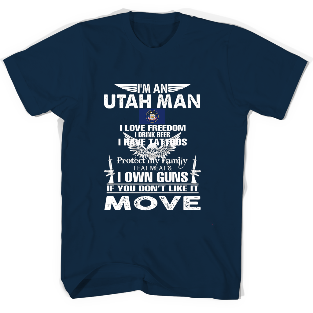 Im An Utah Man I Love Freedom I Drink Beer I Have Tattoos Protect My Family I Eat Meat I Own Guns T Shirts