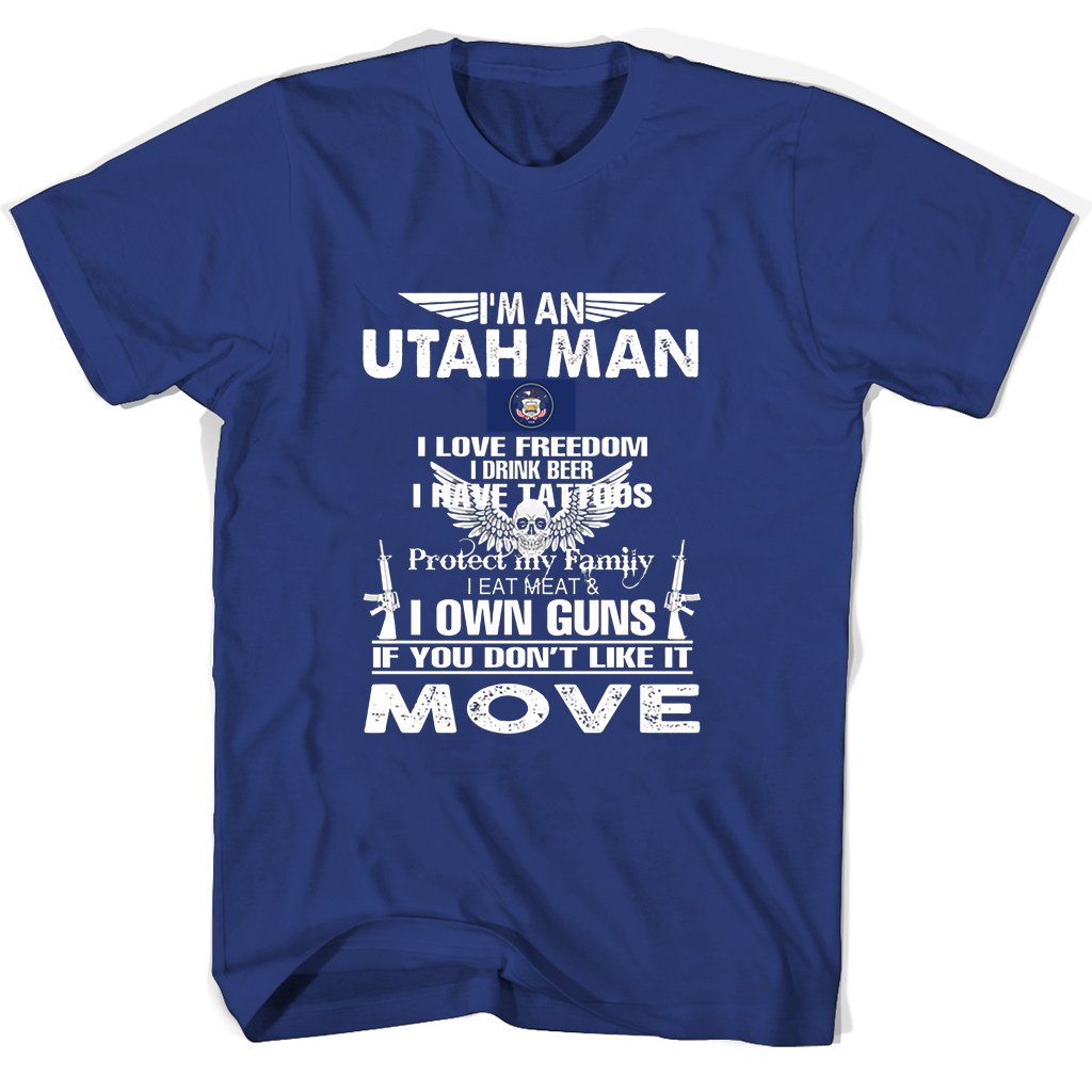 Im An Utah Man I Love Freedom I Drink Beer I Have Tattoos Protect My Family I Eat Meat I Own Guns T Shirts