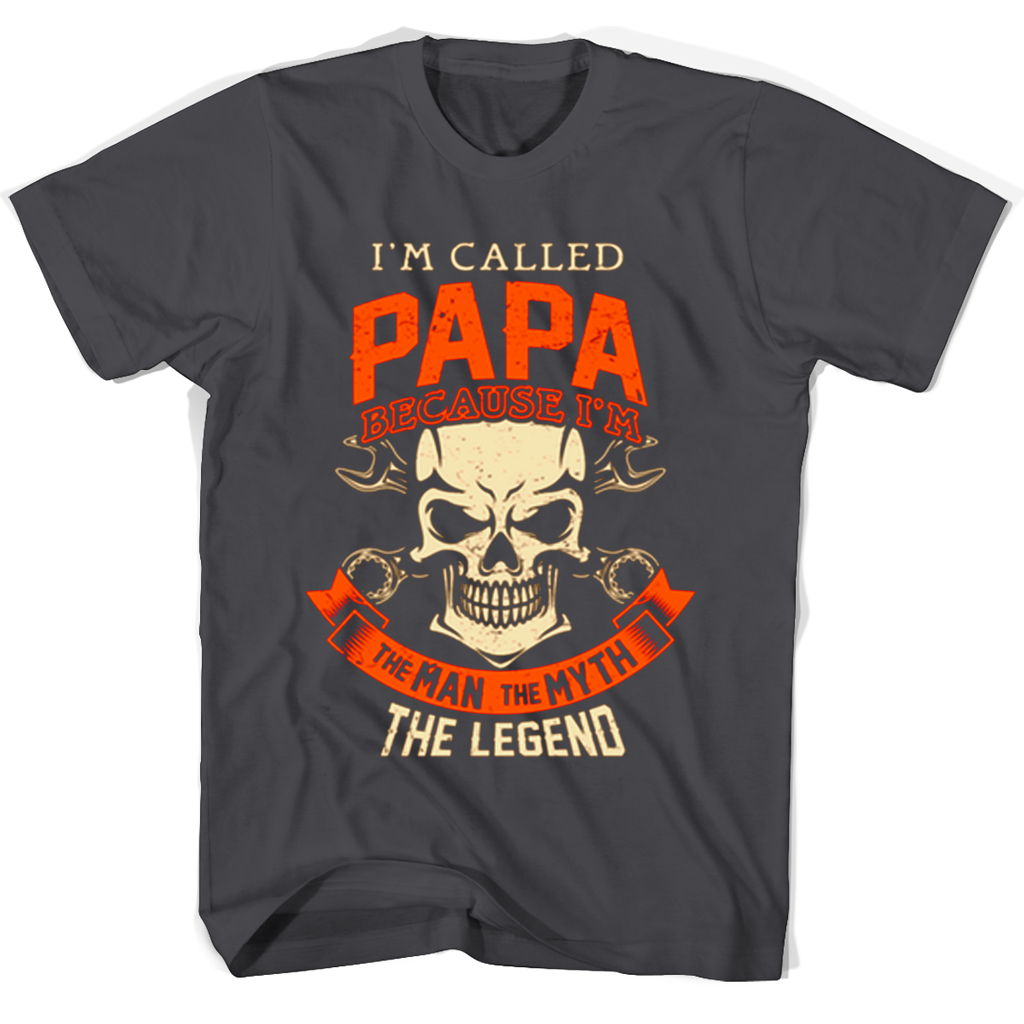 Im Called Papa Because Im The Man The Myth The Legend T Shirts Im Called Papa Because Im The Man The Myth The Legend T Shirts