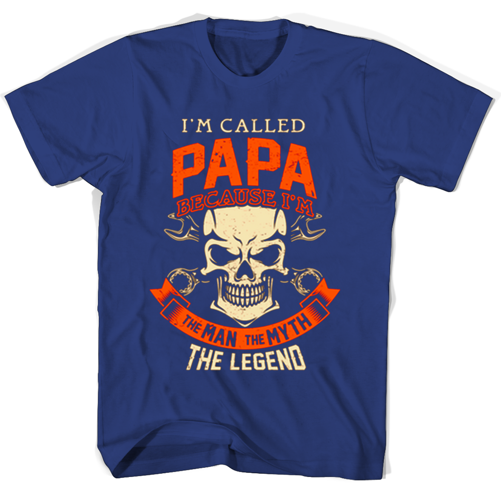 Im Called Papa Because Im The Man The Myth The Legend T Shirts Im Called Papa Because Im The Man The Myth The Legend T Shirts