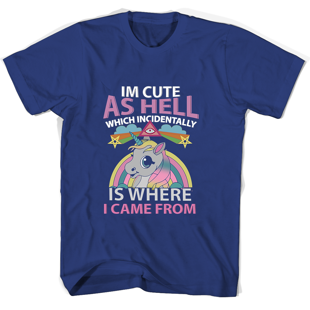 Im Cute As Hell Which Incidentally Is Where I Came From T Shirts Im Cute As Hell Which Incidentally Is Where I Came From T Shirts
