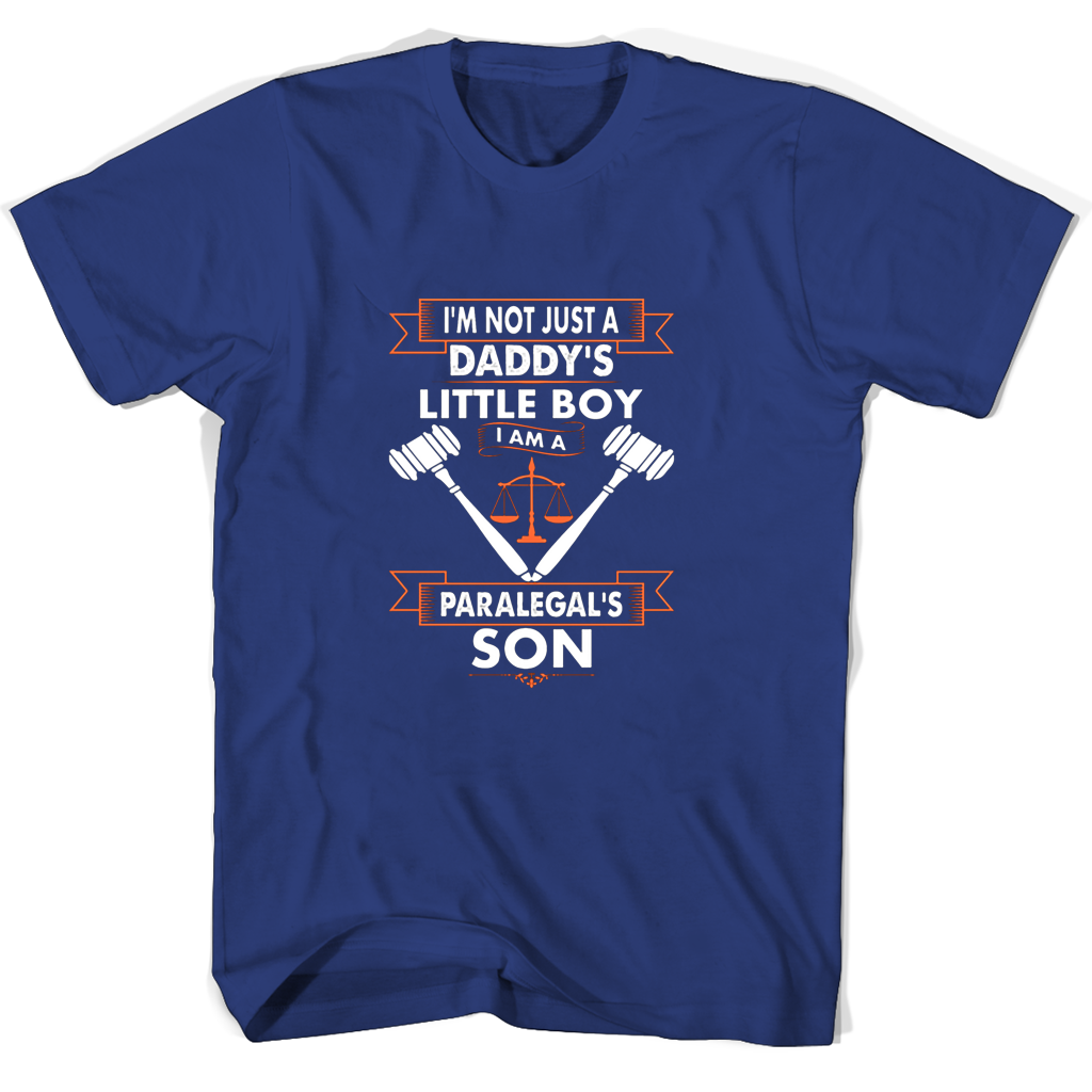 Im Not Just A Daddys Little Boy I Am A Paralegals Son T Shirts Im Not Just A Daddys Little Boy I Am A Paralegals Son T Shirts