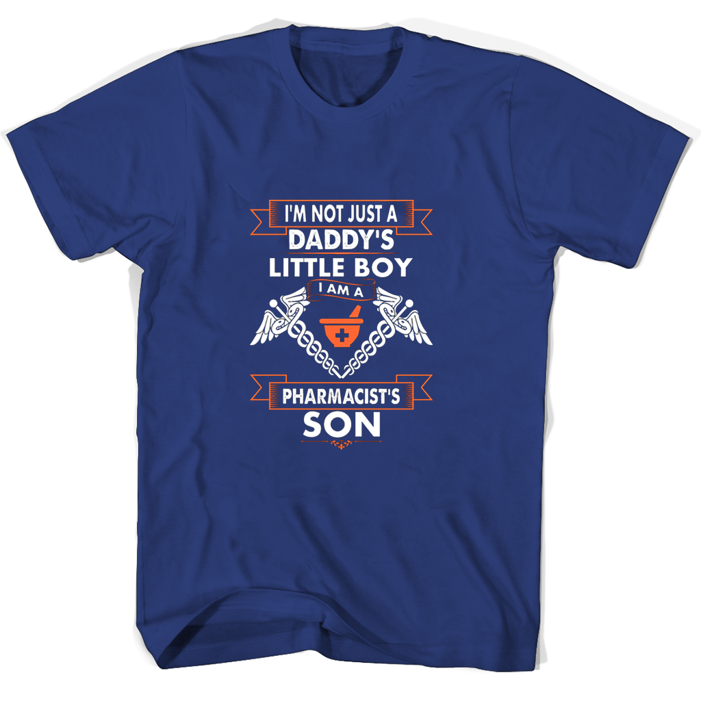 Im Not Just A Daddys Little Boy I Am A Pharmacists Son T Shirts