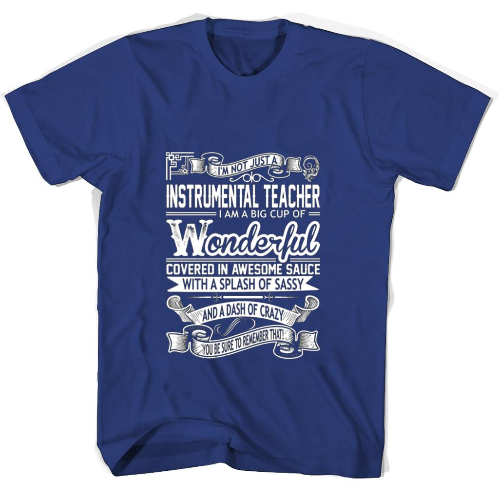 Im Not Just A Instrumental Teacher I Am A Big Cup Of Wonderful Covered In Awesome Sauce T Shirts Im Not Just A Instrumental Teacher I Am A Big Cup Of Wonderful Covered In Awesome Sauce T Shirts