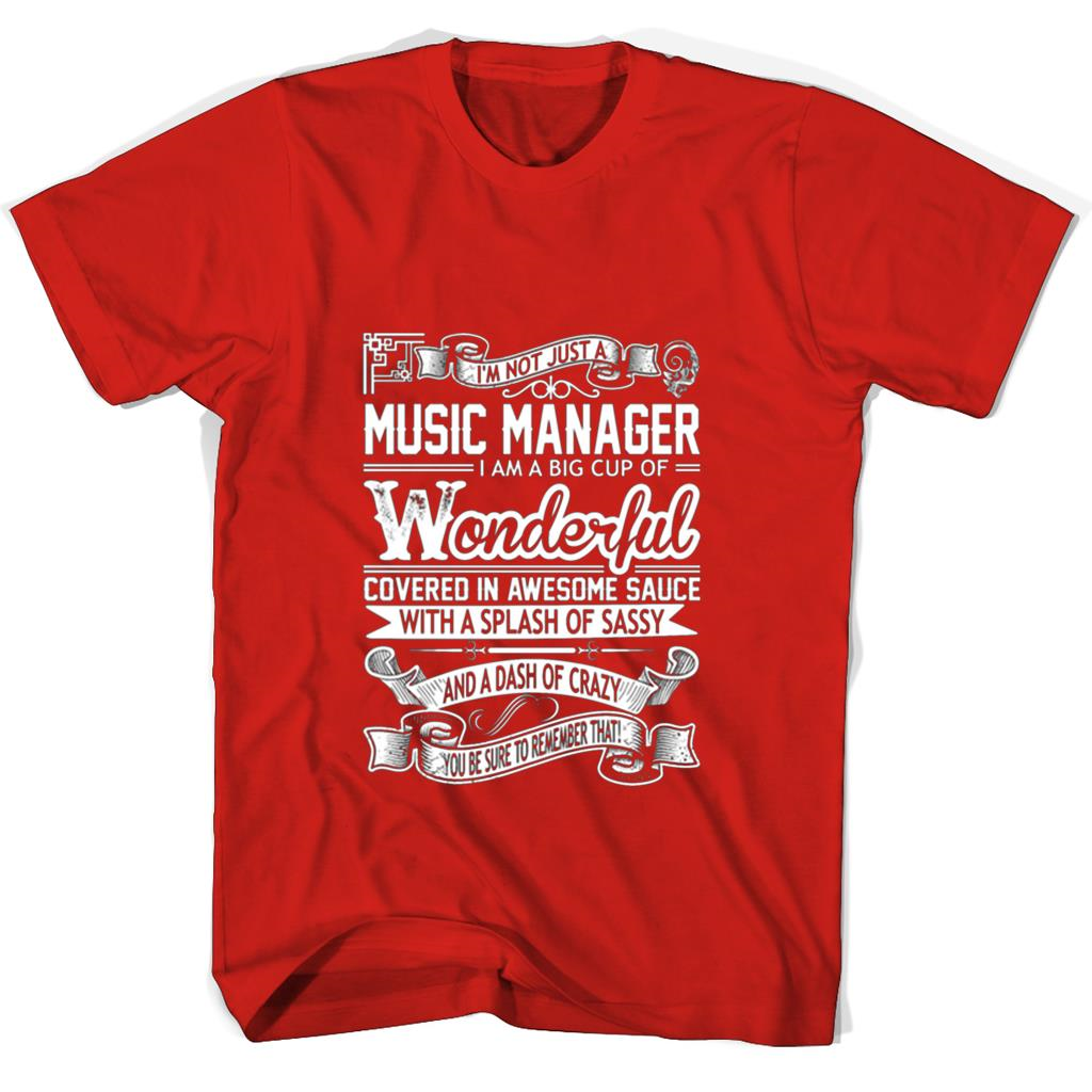 Im Not Just A Music Manager I Am A Big Cup Of Wonderful Covered In Awesome Sauce T Shirts Im Not Just A Music Manager I Am A Big Cup Of Wonderful Covered In Awesome Sauce T Shirts