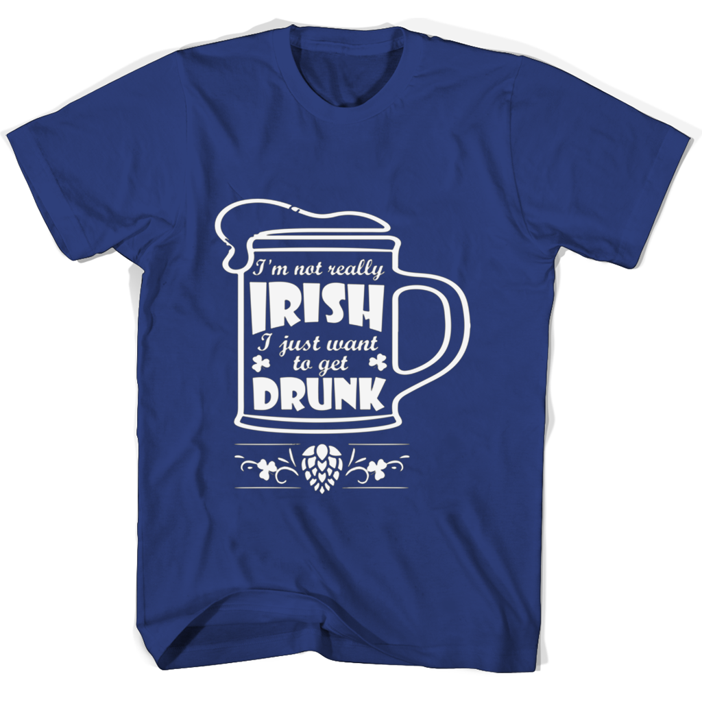 Im Not Really Irish I Just Want To Get Drunk T Shirts Im Not Really Irish I Just Want To Get Drunk T Shirts