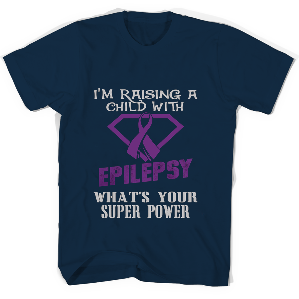 Im Raising A Child With Epilepsy Whats Your Super Power T Shirts Im Raising A Child With Epilepsy Whats Your Super Power T Shirts