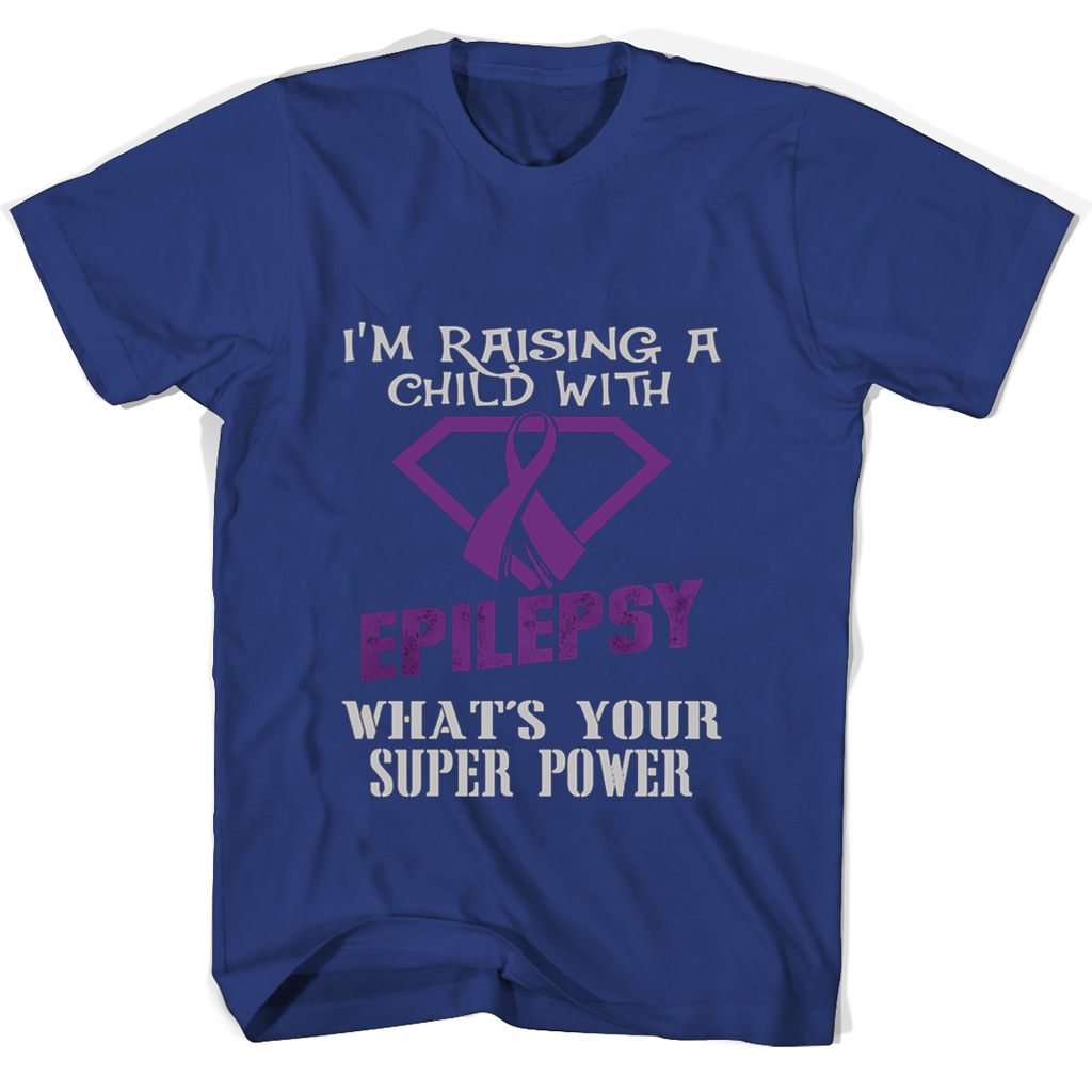 Im Raising A Child With Epilepsy Whats Your Super Power T Shirts Im Raising A Child With Epilepsy Whats Your Super Power T Shirts