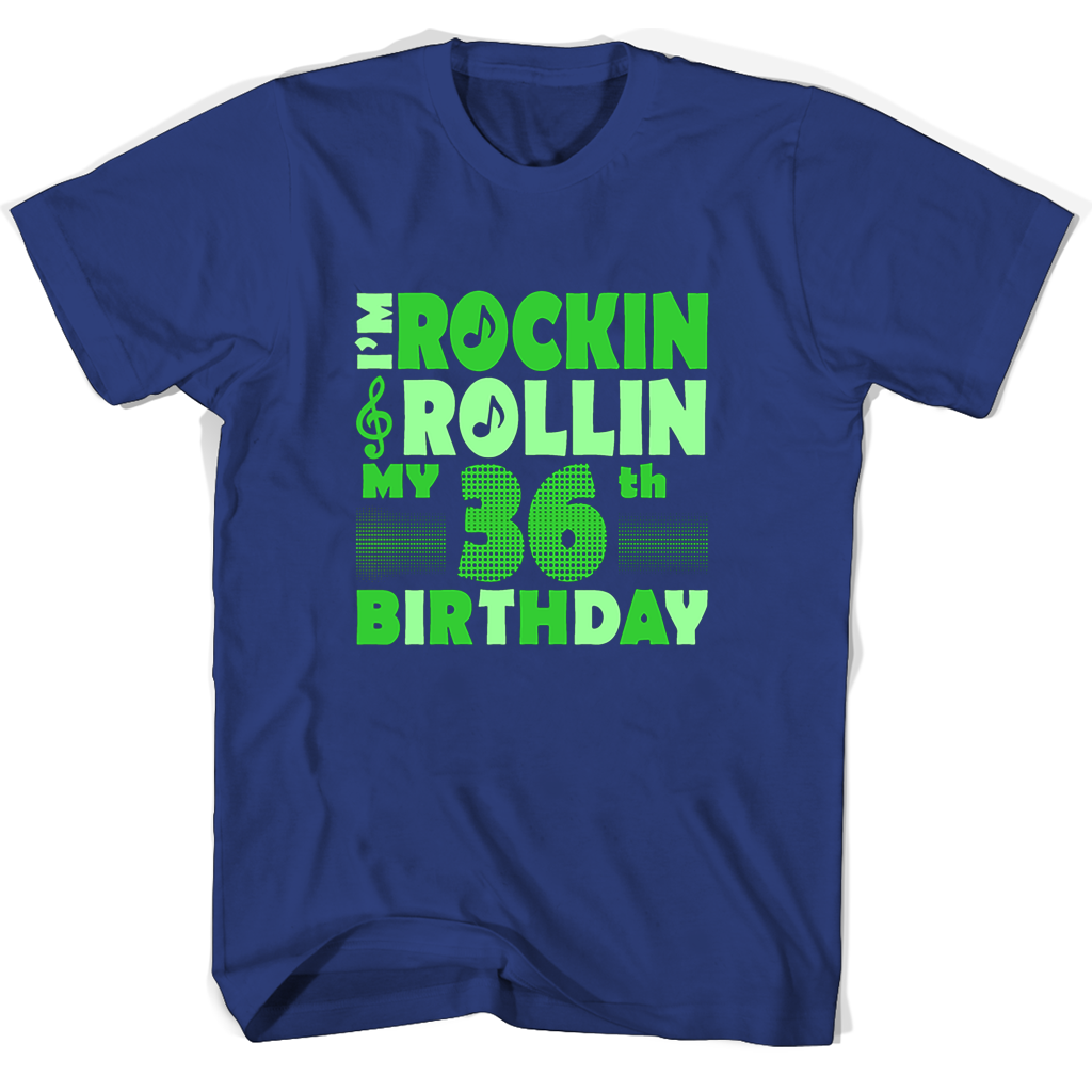 Im Rockin Rollin My 36th Birthday T Shirts Im Rockin Rollin My 36th Birthday T Shirts