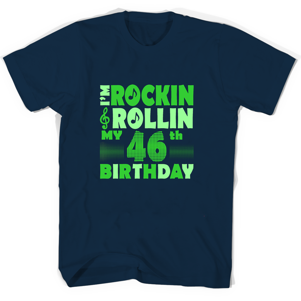 Im Rockin Rollin My 46th Birthday T Shirts