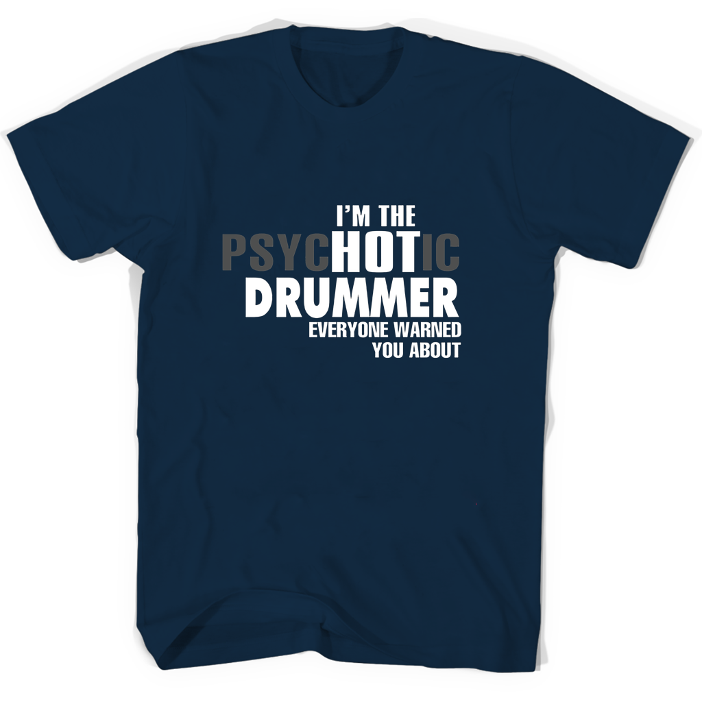 Im The Psychotic Drummer Everyone Warned You About T Shirts Im The Psychotic Drummer Everyone Warned You About T Shirts