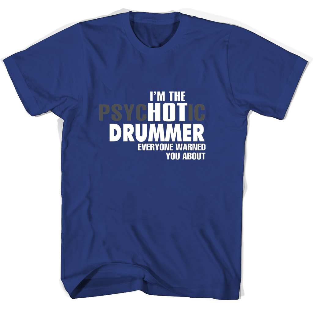Im The Psychotic Drummer Everyone Warned You About T Shirts Im The Psychotic Drummer Everyone Warned You About T Shirts