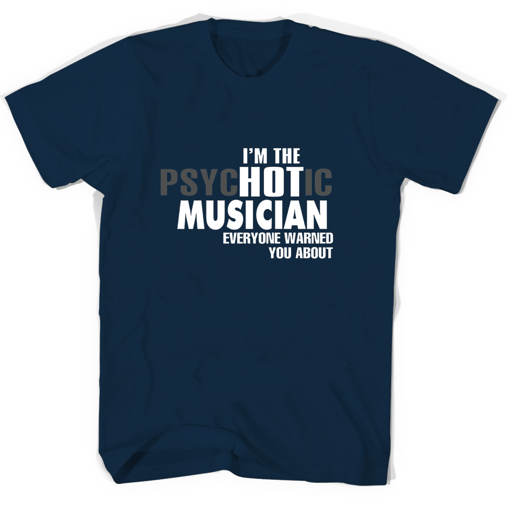 Im The Psychotic Musician Everyone Warned You About T Shirts Im The Psychotic Musician Everyone Warned You About T Shirts