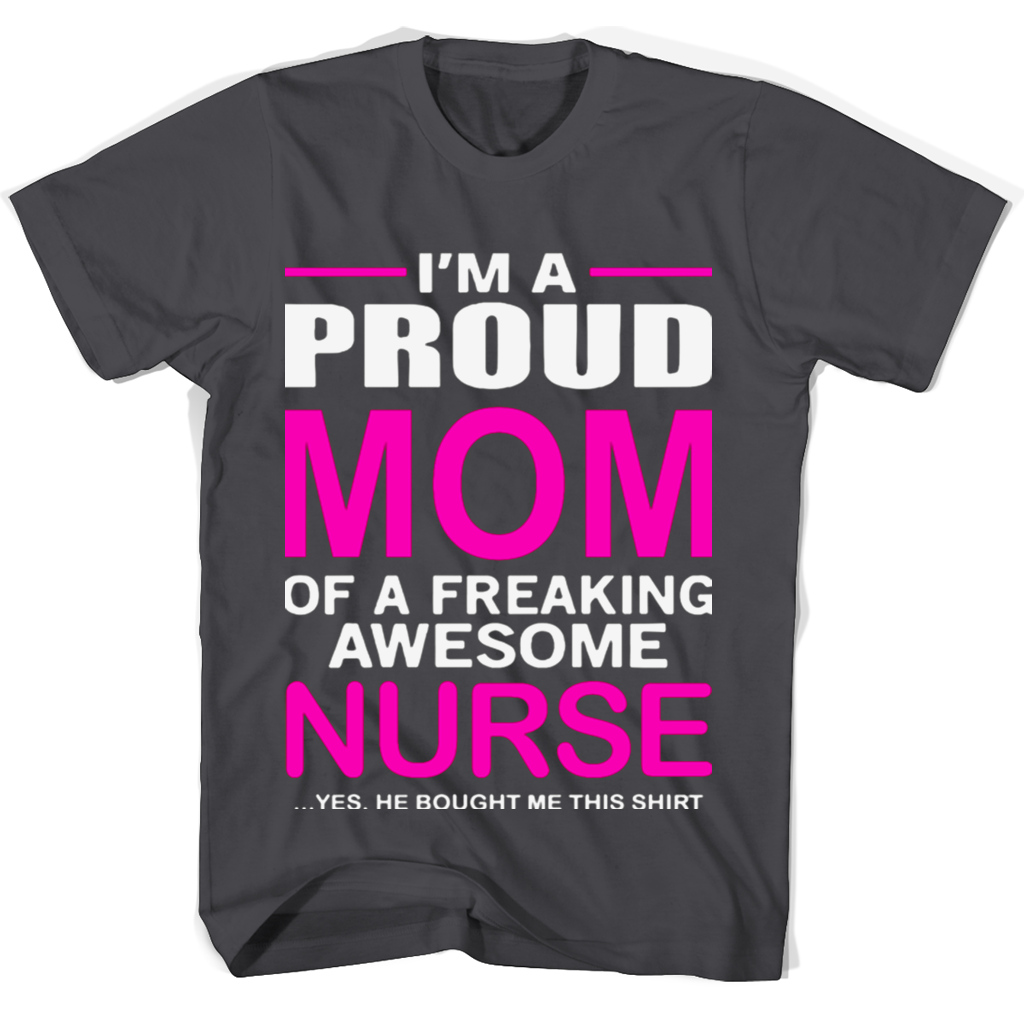 Ima Proud Mon Of A Freaking Awesome Nurse T Shirts